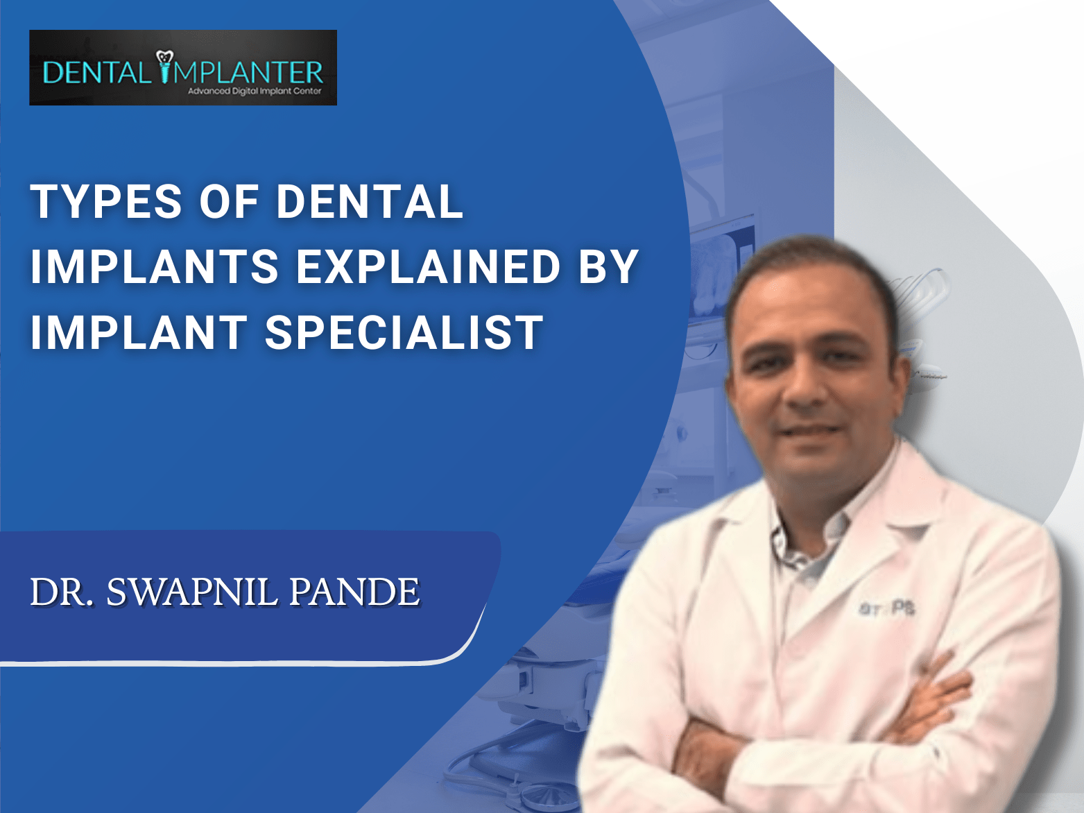 Dr. Swapnil Pande explaining types of dental implants at Dental Implanter Advanced Digital Implant Center in Mumbai.